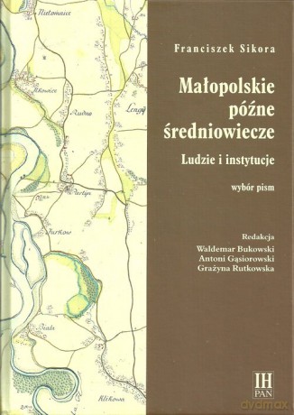 Małopolskie późne średniowiecze - Franciszek Sikora [KSIĄŻKA]