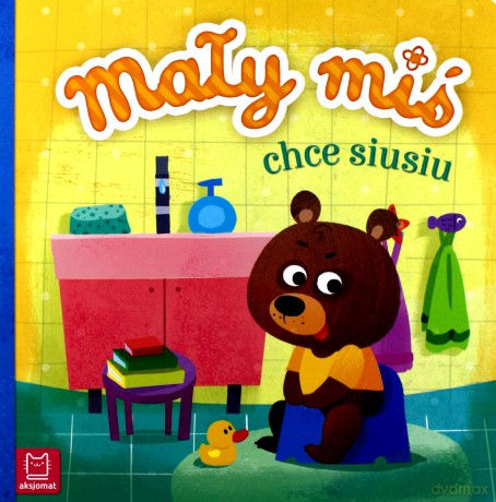 Mały miś chce siusiu [KSIĄŻKA]