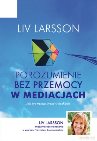 Porozumienie bez przemocy w mediacjach - Ingrid Holler [KSIĄŻKA]