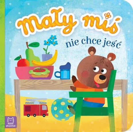 Mały miś nie chce jeść [KSIĄŻKA]