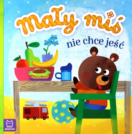 Mały miś nie chce jeść [KSIĄŻKA]