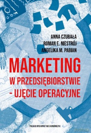 Marketing w przedsiębiorstwie - ujęcie operacyjne - Anna Czubała, Roman Emanuel Niestrój [KSIĄŻKA]