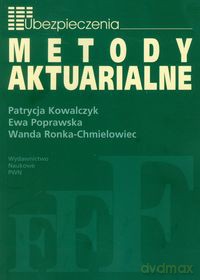 Metody Aktuarialne - Patrycja Kowalczyk, Ewa Poprawska [KSIĄŻKA]