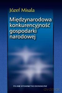 Międzynarodowa konkurencyjność gospodarki narodowej - Józef Misala [KSIĄŻKA]