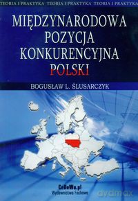 Międzynarodowa pozycja konkurencyjna Polski - Bogusław L. Ślusarczyk [KSIĄŻKA]
