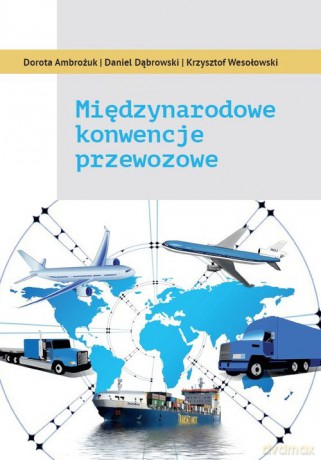 Międzynarodowe konwencje przewozowe - Dorota Ambrożuk, Daniel Dąbrowski [KSIĄŻKA]