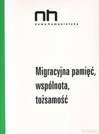 Migracyjna pamięć, wspólnota, tożsamość [KSIĄŻKA]
