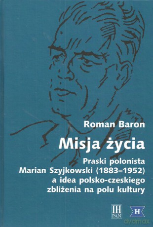 Misja życia Praski polonista Marian Szyjkowski (1883-1952) - Roman Baron [KSIĄŻKA]