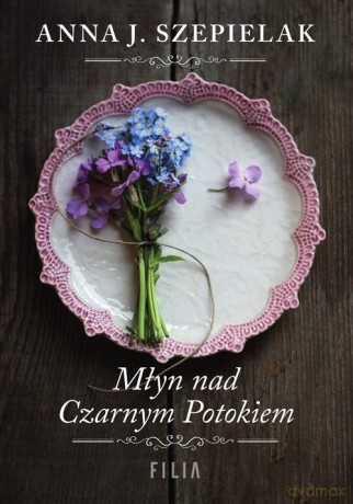 Młyn nad Czarnym Potokiem - Anna J. Szepielak [KSIĄŻKA]