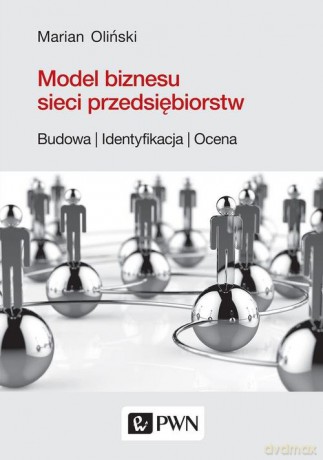 Model biznesu sieci przedsiębiorstw. - Marian Oliński [KSIĄŻKA]