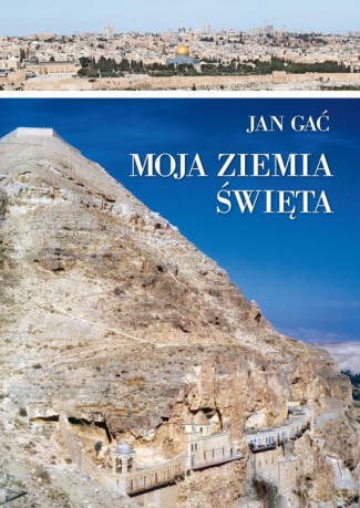 Moja Ziemia Święta - Jan Gać [KSIĄŻKA]