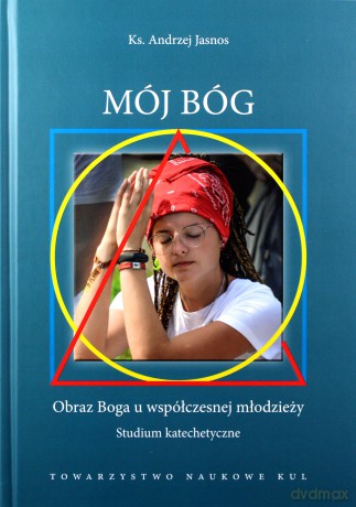 Mój Bóg Obraz Boga u współczesnej młodzieży - Andrzej Jasnos [KSIĄŻKA]