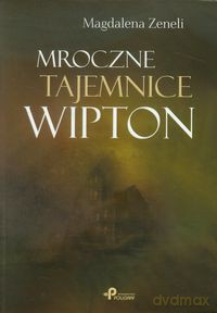 Mroczne tajemnice Wipton - Magdalena Zeneli [KSIĄŻKA]