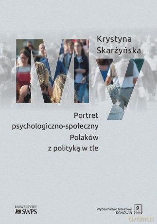 My Portret psychologiczno-społeczny Polaków z polityką w tle - Krystyna Skarżyńska [KSIĄŻKA]