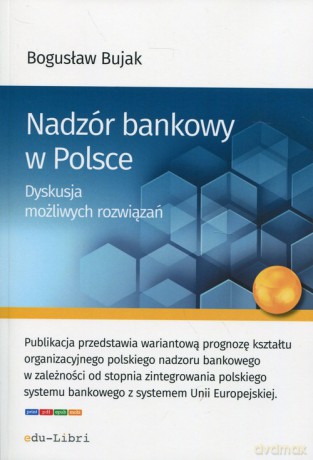 Nadzór bankowy w Polsce - Bogusław Bujak [KSIĄŻKA]