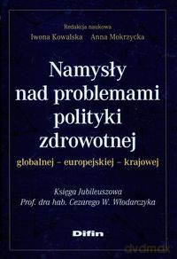 Namysły nad problemami polityki zdrowotnej globalnej europejskiej krajowej [KSIĄŻKA]