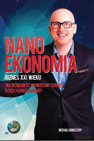 Nanoekonomia Biznes XXI wieku - Michał Konieczny [KSIĄŻKA]