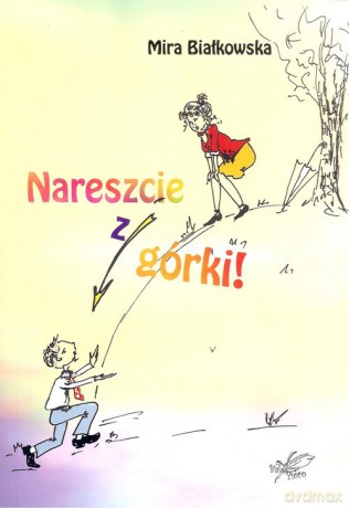Nareszcie z górki - Mira Białkowska [KSIĄŻKA]