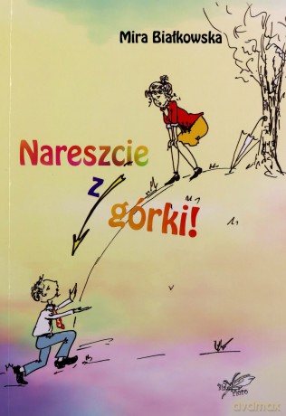 Nareszcie z górki - Mira Białkowska [KSIĄŻKA]