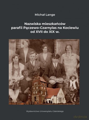 Nazwiska mieszkańców parafii Pączewo-Czarnylas na Kociewiu od XVII do XIX w - Michał Lange [KSIĄŻKA]