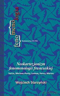 Neokartezjanizm fenomenologii francuskiej - Wojciech Starzyński [KSIĄŻKA]