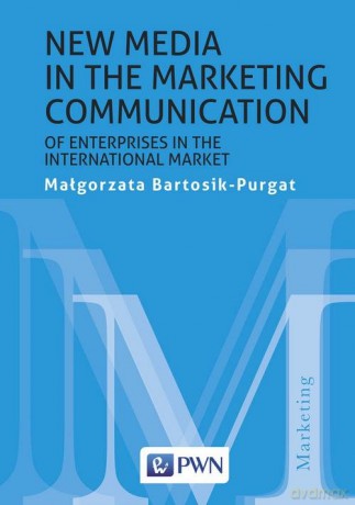 New media in the marketing communication of enterprises in the international market - Małgorzata Bartosik-Purgat [KSIĄŻKA]
