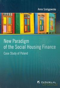 New Paradigm of the Social Housing Finance - Anna Szelągowska [KSIĄŻKA]