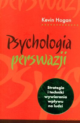 Psychologia perswazji (wyd. 4) - Kevin Hogan [KSIĄŻKA]