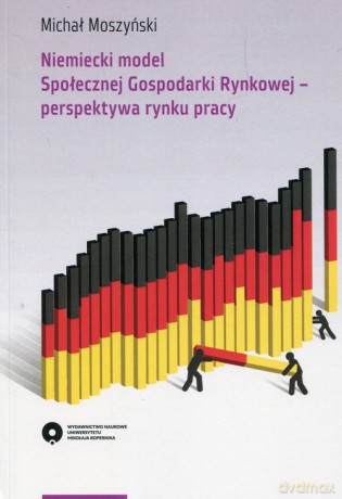 Niemiecki model Społecznej Gospodarki Rynkowej perspektywa rynku pracy - Michał Moszyński [KSIĄŻKA]