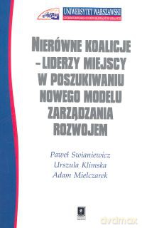 Nierówne koalicje Liderzy miejscy w poszukiwaniu nowego modelu zarządzania rozwojem - Paweł Swianiewicz, Urszula Klimska [KSIĄŻKA]
