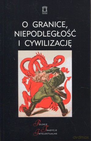 O granice, niepodległość i cywilizację [KSIĄŻKA]