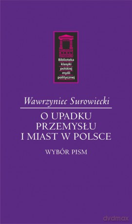 O upadku przemysłu i miast w Polsce - Wawrzyniec Surowiecki [KSIĄŻKA]