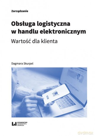 Obsługa logistyczna w handlu elektronicznym - Dagmara Skurpel [KSIĄŻKA]