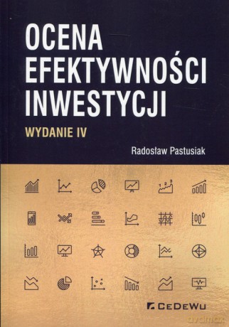 Ocena efektywności inwestycji - Radosław Pastusiak [KSIĄŻKA]