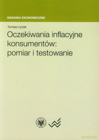 Oczekiwania inflacyjne konsumentów: pomiar i testowanie - Tomasz Łyziak [KSIĄŻKA]