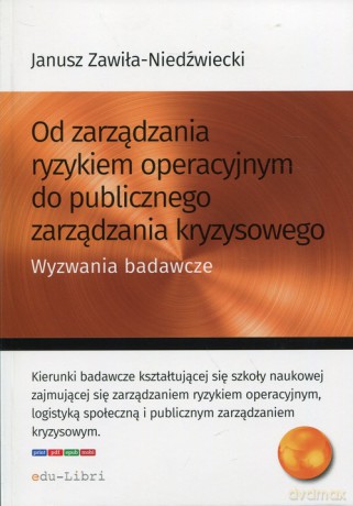 Od zarządzania ryzykiem operacyjnym do publicznego zarządzania kryzysowego - Janusz Zawiła-Niedźwiecki [KSIĄŻKA]