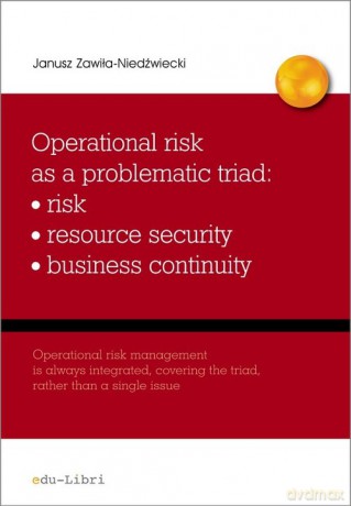 Operational risk as a problematic triad risk resiurce security business continuity - Janusz Zawiła-Niedźwiecki [KSIĄŻKA]