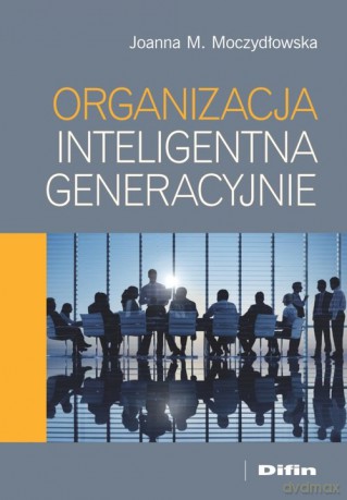 Organizacja inteligentna generacyjnie - Joanna M. Moczydłowska [KSIĄŻKA]