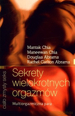 Sekrety wielokrotnych orgazmów (wyd.2) - Douglas Abrams, Maneewan Chia, Mantak Chia, Rachel Carlton Abrams [KSIĄŻKA]