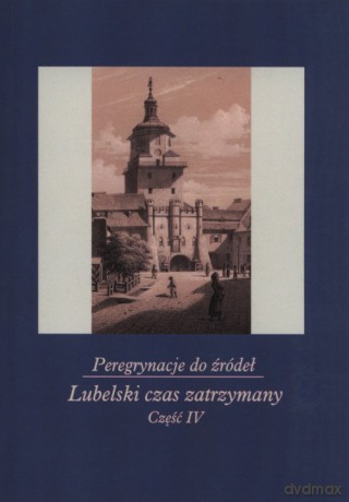Peregrynacje do źródeł Część 4 Lubelski czas zatrzymany - Janina Szcześniak, Monika Gabryś-Sławińska [KSIĄŻKA]