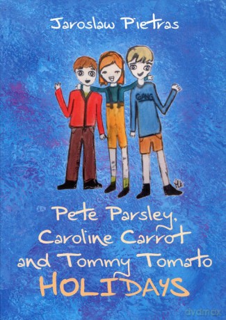 Pete Parsley, Caroline Carrot and Tommy Tomato Holidays - Jarosław Pietras [KSIĄŻKA]