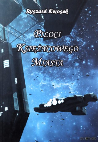 Piloci księżycowego miasta - Ryszard Kwosek [KSIĄŻKA]