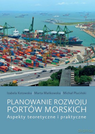 Planowanie rozwoju portów morskich - Izabela Kotowska, Marta Mańkowska [KSIĄŻKA]