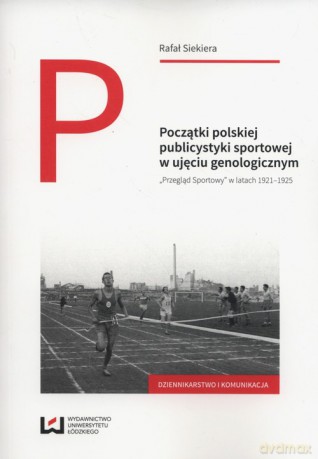 Początki polskiej publicystyki sportowej w ujęciu genologicznym - Rafał Siekiera [KSIĄŻKA]