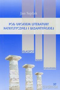 Pod urokiem literatury patrystycznej i bizantyńskiej (Tom 37) - Jan Sajdak [KSIĄŻKA]