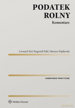 Podatek rolny Komentarz - Leonard Etel, Bogumił Pahl [KSIĄŻKA]