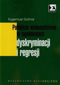 Podejscie wielomodelowe w zagadnieniach dyskryminacji i regresji - Eugeniusz Gatnar [KSIĄŻKA]