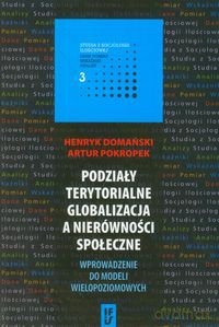 Podziały terytorialne globalizacja a nierówności społeczne - Henryk Domański, Artur Pokropek [KSIĄŻKA]