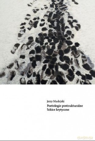 Poetologie postrukturalne - Jerzy Madejski [KSIĄŻKA]