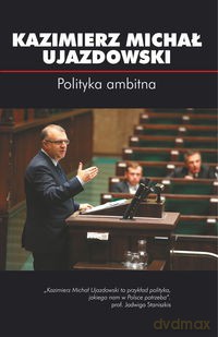 Polityka ambitna - Kazimierz Michał Ujazdowski [KSIĄŻKA]